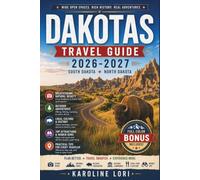 DAKOTAS TRAVEL GUIDE 2026-2027: Badlands, Black Hills, Frontier Town Stops, Scenic Drives, and Theodore Roosevelt National Park Across Two States Including Scenic Byway and National Park Planner