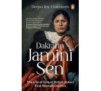 Daktarin Jamini Sen : The Extraordinary Life of British India’s First Woman Doctor