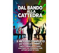 Dal Bando alla Cattedra: Il Metodo Completo per il concorso PNRR 3 Capire il bando senza dubbi, esercitarsi con simulazioni reali, arrivare pronti al ruolo