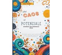 dal CAOS al POTENZIALE - AGENDA SETTIMANALE 2026 - ADHD friendly: weekly planner italiano per adulti e adolescenti con obiettivi mensili e tecniche di ... trasformare la disorganizzazione in successo