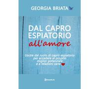 Dal capro espiatorio all'amore: Uscire dal ruolo di capro espiatorio per accedere al tuo miglior potenziale e a relazioni sane