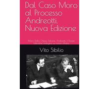 Dal Caso Moro al Processo Andreotti. Nuova Edizione: Moro, Dalla Chiesa, Falcone, Andreotti, il Dossier Mitrokhin. Indagine sui misteri d'Italia.