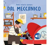 Dal meccanico. Dolci storie sonore. Ediz. a colori (Sassi junior)