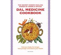 Dal Medicine Cookbook : The Secret Hidden Healing Power of Herbs & Spices