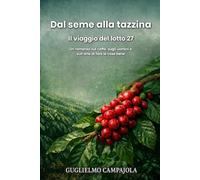 Dal seme alla tazzina: Il viaggio del lotto 27