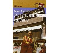 Dal tetto del mondo all'esilio. Viaggio tra i tibetani