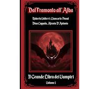 Dal Tramonto all'Alba: Il Grande Libro dei Vampiri - Volume 1