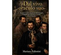 «Dal vivo oraculo suo»: Ascanio Condivi: la voce di Michelangelo, l'impegno per il Piceno e l'eredità di un biografo.