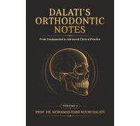DALATI’S ORTHODONTIC NOTES - Volume 4: From Fundamentals to Advanced Clinical Practice