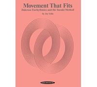 Dalcroze Eurhythmics and the Suzuki Method: Movement That Fits