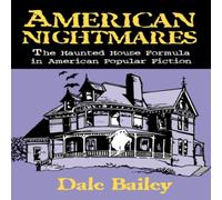 Dale Bailey American Nightmares: The Haunted House Formula in American Popular Dale Bailey Multicolor