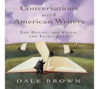 Dale Brown Conversations with American Writers : The Doubt, the Faith, the Dale Brown Multicolor