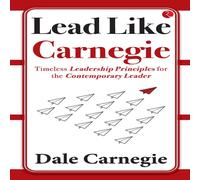 Dale Carnegie Lead Like Carnegie: Timeless Leadership Principles for the Dale Carnegie Multicolor