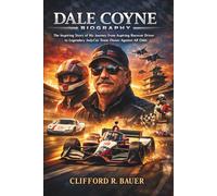 Dale Coyne Biography: The Inspiring Story of His Journey from Aspiring Racecar Driver to Legendary IndyCar Team Owner Against All Odds