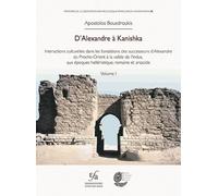 D'Alexandre à Kanishka: Interactions culturelles dans les fondations des successeurs d'Alexandre, du Proche-Orient à la vallée de l'Indus, aux époques ... Archéologique Française en Afghanistan)