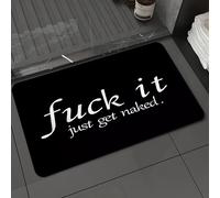 DALEXHM Microfibre Bath Mat, Door Mat, Pet Mat,Bathroom Rug Machine Washable,Non-slip,Super absorbent,Extra Soft,paragraph of text on a black background“fuck it just get naked”,24x39in