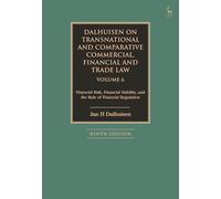 Dalhuisen on Transnational and Comparative Commercial, Financial and Trade Law Volume 6: Financial Risk, Financial Stability, and the Role of Financial Regulation
