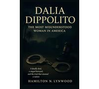 Dalia Dippolito “The Most Misunderstood Woman in America”: “Murder-for-Hire in Florida: The Twisted Story of Betrayal, and the Trial That Gripped America"