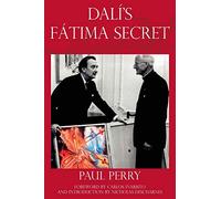 Dalí's Fátima Secret: A True Story of Salvador Dalí, the Apparitions of Fátima, and an American's Heavenly Inspiration from Hell