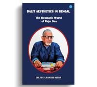Dalit Aesthetics in Bengal: The Dramatic World of Raju Das