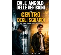 Dall' angolo delle derisioni al centro degli sguardi: Una storia di superazione personale
