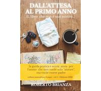 Dall’attesa al primo anno: La guida pratica e senza ansia per l'uomo che non vuole solo "aiutare", ma vuole essere padre (MANUALE PER I PAPA')