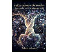 Dall’Io sintattico alla Noosfera: Conversazione con un Large Language Model