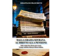 DALLA GRAZIA SOVRANA AL DIRITTO ALLA PENSIONE: Dalle origini alle riforme più recenti, il lungo cammino della previdenza italiana.