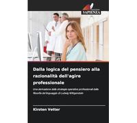 Dalla logica del pensiero alla razionalità dell'agire professionale: Una derivazione delle strategie operative professionali dalla filosofia del linguaggio di Ludwig Wittgenstein