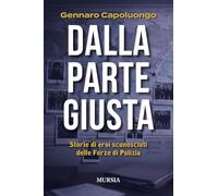 Dalla parte giusta: Storie di eroi sconosciuti delle Forze di Polizia (Biografie)