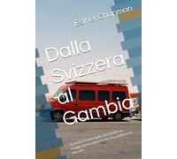 Dalla Svizzera al Gambia: Quando il cuore indica la strada un viaggio verso l'ignoto che ha cambiato la mia vita