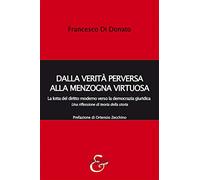 Dalla verità perversa alla menzogna virtuosa. La lotta del diritto moderno verso la democrazia giuridica. Una riflessione di teoria della storia