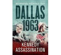 Dallas: 1963: The Road to the Kennedy Assassination