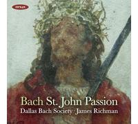 Dallas Bach Society, James Richman - J. S. Bach: St John Passion, BWV 245
