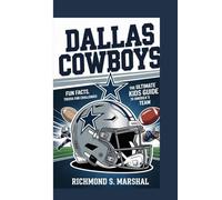 DALLAS COWBOYS:FUN FACTS, TRIVIA AND FAN CHALLENGES: the ultimate kids guide to America's team