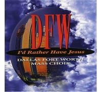 Dallas Fort Worth Mass Choir - I'd Rather Have Jesus