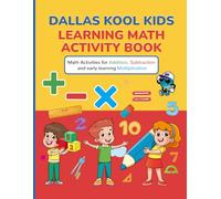Dallas Kool Kids Learning Math Activity Book: Math Activities for Addition, Subtraction and early learning Multiplication