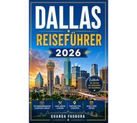 DALLAS REISEFÜHRER 2026: Erkunden Sie mit Zuversicht historische Viertel, moderne Kunsträume, die lokale Esskultur und malerische Tagesausflüge in ganz Nordtexas.