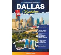 DALLAS REISEFÜHRER 2027: Alles, was Sie brauchen, um klüger, einfacher und besser zu reisen