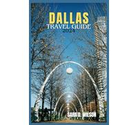 DALLAS TRAVEL GUIDE 2024: EXPLORE FORT WORTH , REUNION TOWER, TRAVEL TIPS, MAPS AND MORE.