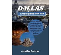 DALLAS TRAVEL GUIDE 2025-2026: Plan the Ultimate Dallas Getaway: A Friendly and Practical Guide to Must-See Sights, Food Finds, Local Favorites, and Unforgettable Moments.