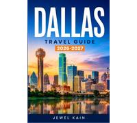 DALLAS TRAVEL GUIDE 2026-2027: Your Roadmap to Museums, Markets, and Texas-Sized Adventures