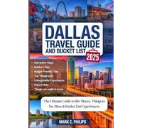 DALLAS TRAVEL GUIDE AND BUCKET LIST 2025: The Ultimate Guide to 160+ Places, Things to Do, Hidden Gems, Real Prices, Foodie Hotspots, Family Fun, ... Maps for a Truly Memorable Experience