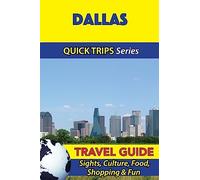 Dallas Travel Guide (Quick Trips Series): Sights, Culture, Food, Shopping & Fun