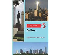 Dallas Travel Guide: Where to Go & What to Do