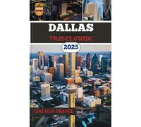 Dallas Travel Guides 2025: A Journey Through Top Attractions, Hidden Gems, Local Flavors, and Unforgettable Experiences