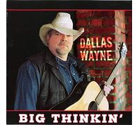 Dallas Wayne – Big Thinkin'