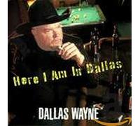 Dallas Wayne - Here I Am in Dallas