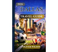 DALLAS WORLD CUP TRAVEL GUIDE 2026: The Ultimate Dallas World Cup Travel Guide for Fans