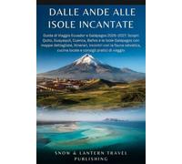 DALLE ANDE ALLE ISOLE INCANTATE: Guida di Viaggio Ecuador e Galápagos 2026-2027:Scopri Quito,Guayaquil, Cuenca,Baños e le Isole Galápagos con mappe dettagliate,itinerari,